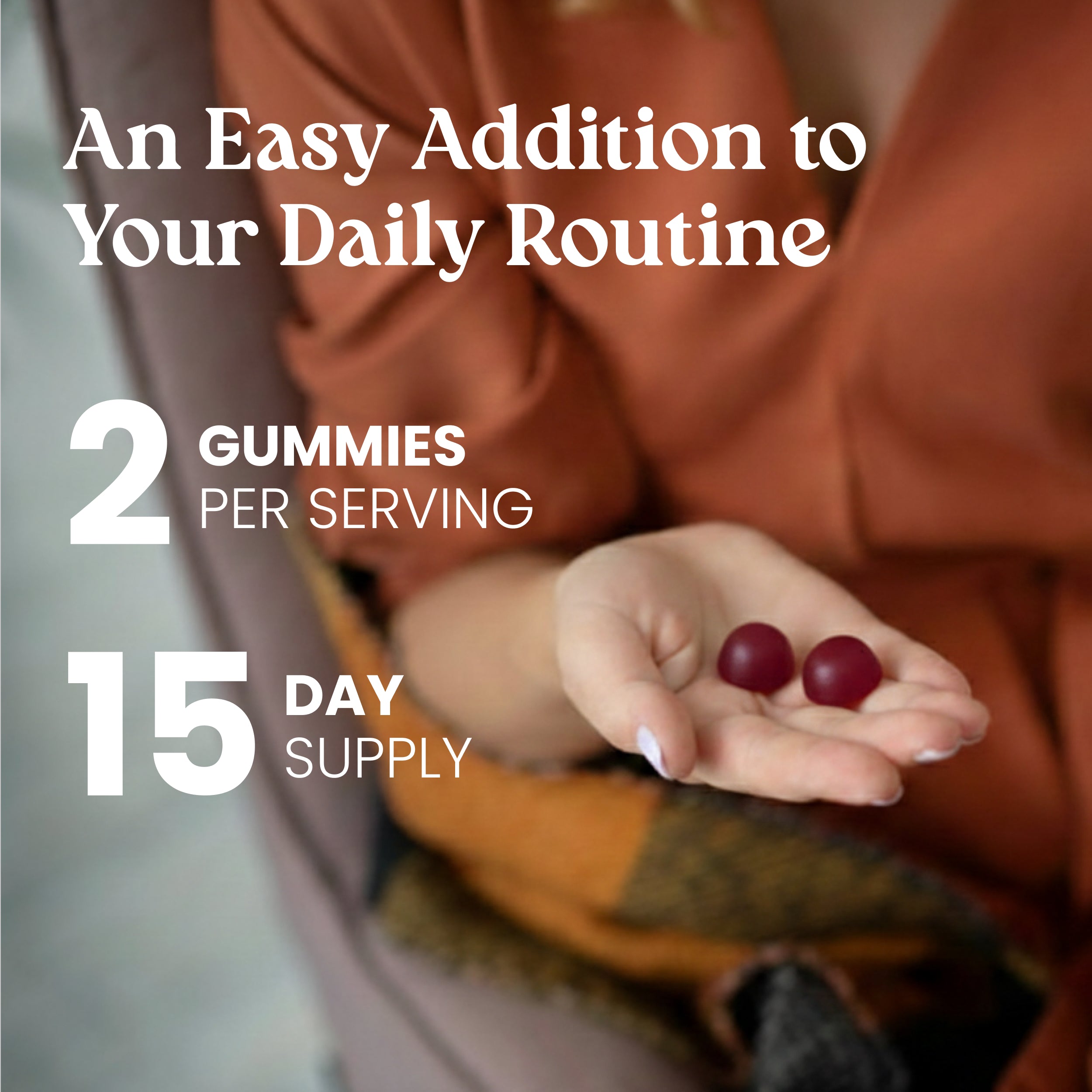 Person holding two red gummies with text about daily routine and serving size.