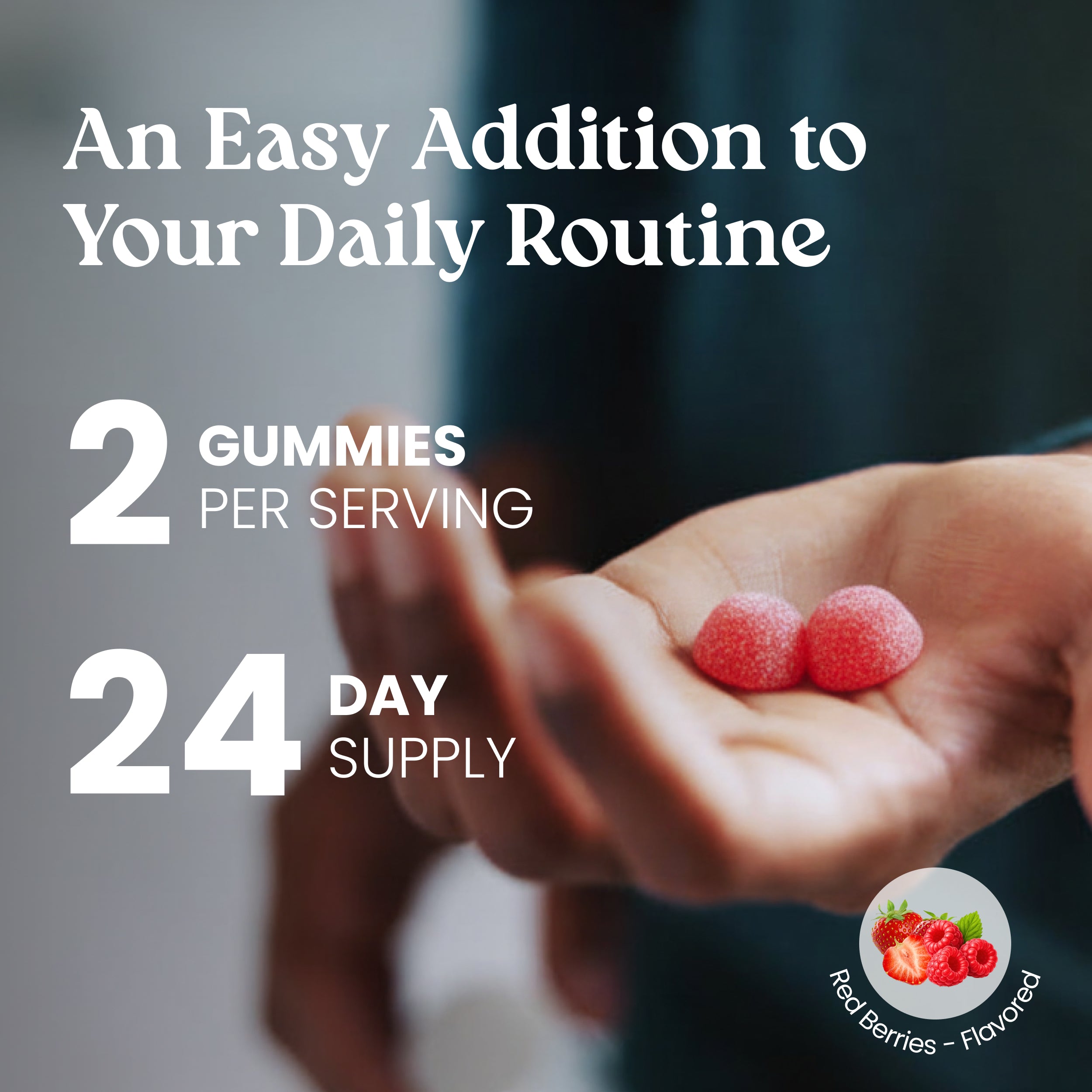 Hand holding two red gummies with text about daily routine and serving size.