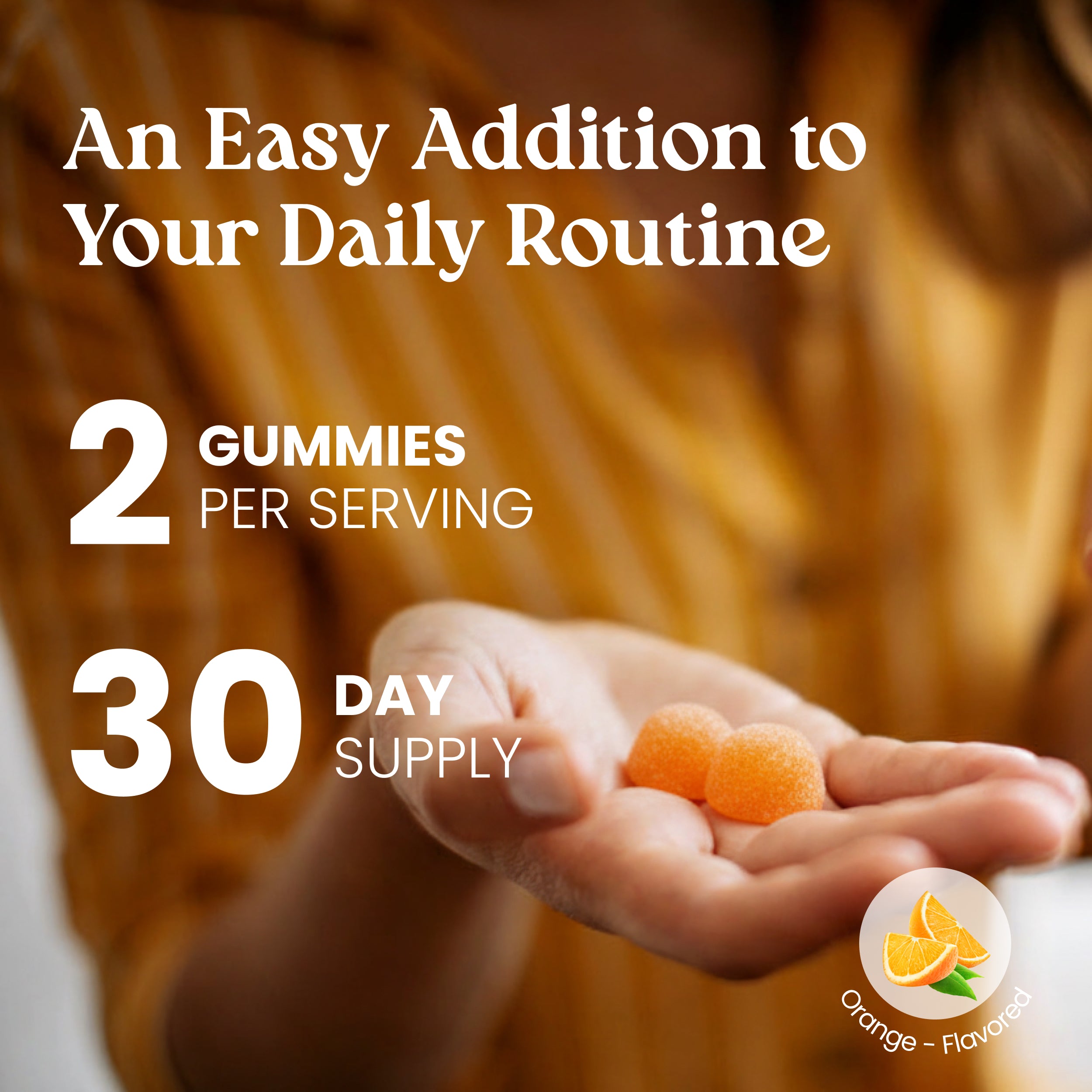 Hand holding two orange gummies with text about daily routine and serving size.